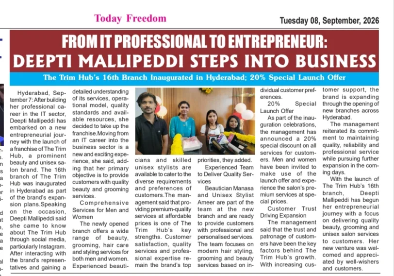 Today Freedom report headlined From IT Professional to Entrepreneur: Deepti Mallipeddi Steps into Business, The Trim Hub's 16th branch inaugurated in Hyderabad